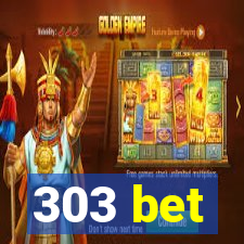 303 bet